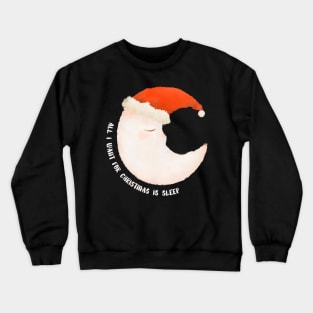 all i want for christmas is sleep Crewneck Sweatshirt